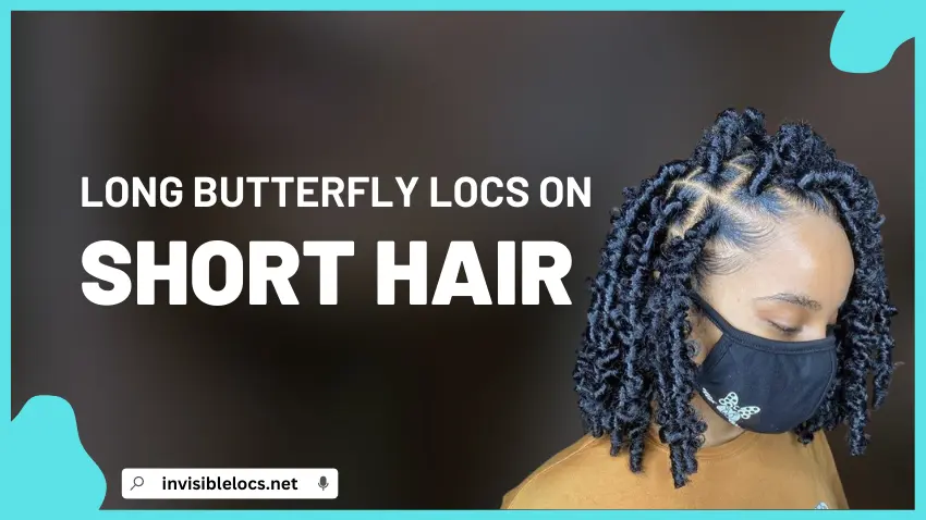 How to Do Long Butterfly Locs on Short Hair