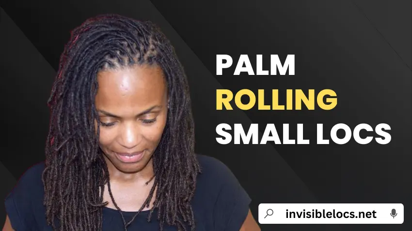 Palm Rolling Small Locs